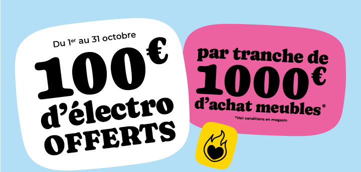 100€ d'électro offerts par tranche de 1000€ d'achat meubles